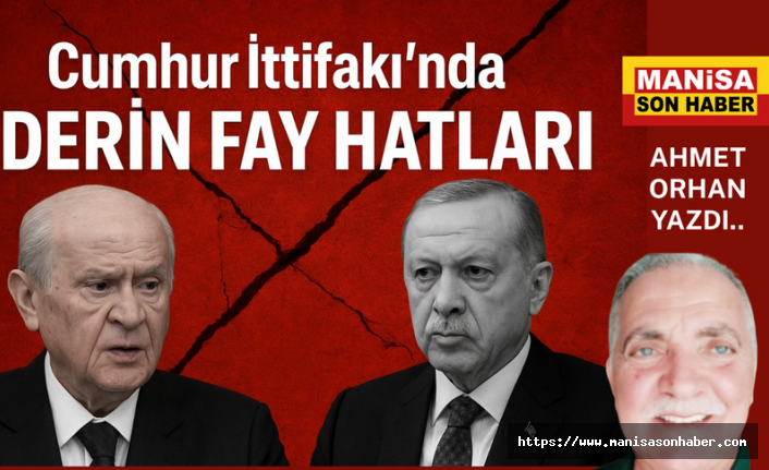 Cumhur İttifakı’nda Derin Fay Hatları / Ahmet Orhan Yazdı...