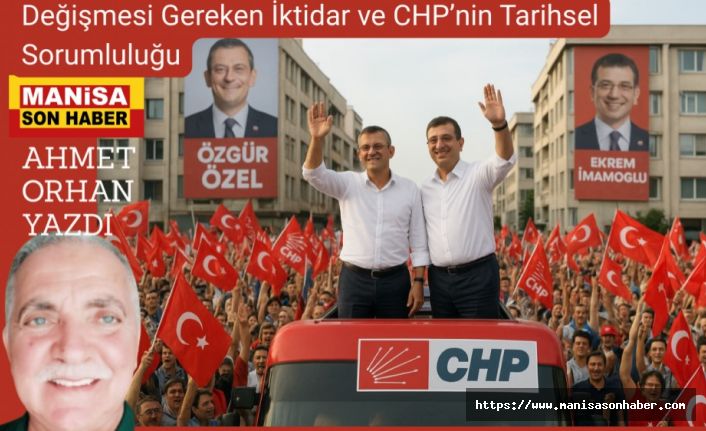 Değişmesi Gereken İktidar ve CHP’nin Tarihsel Sorumluluğu / Ahmet Orhan Yazdı...
