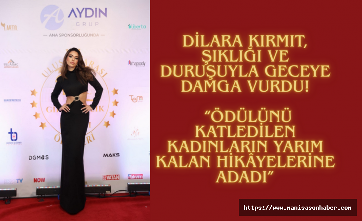 Dilara Kırmıt, Şıklığı ve Duruşuyla Geceye Damga Vurdu!  “Ödülünü  Katledilen Kadınların Yarım Kalan Hikâyelerine Adadı”