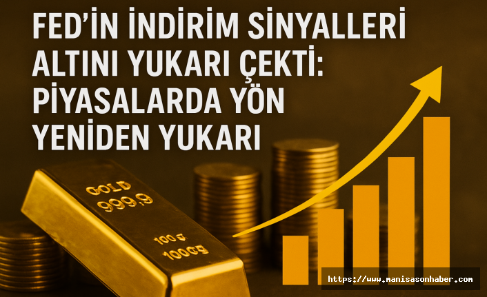 Fed’in İndirim Sinyalleri Altını Yukarı Çekti: Piyasalarda Yön Yeniden Yukarı