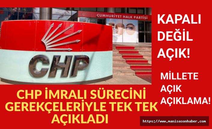 KAPALI DEĞİL AÇIK! MİLLETE AÇIK  AÇIKLAMA! CHP İMRALI SÜRECİNİ GEREKÇELERİYLE TEK TEK AÇIKLADI