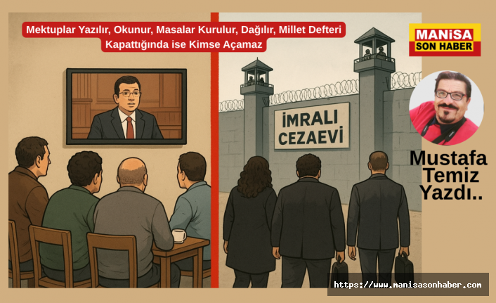 Mektuplar Yazılır, Okunur, Masalar Kurulur, Dağılır, Millet Defteri Kapattığında ise Kimse Açamaz / Mustafa Temiz Yazdı...
