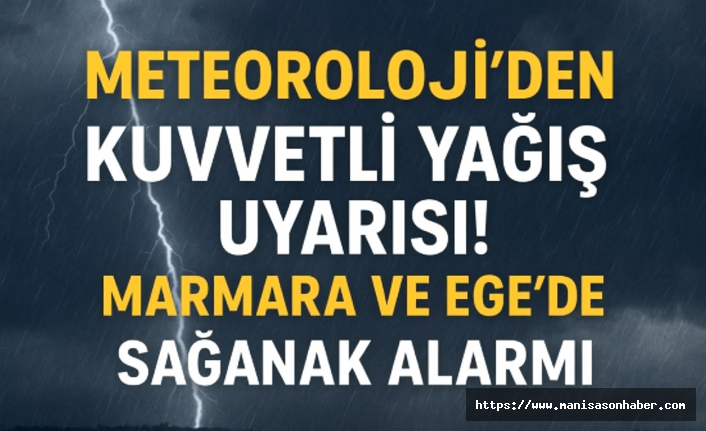 Meteoroloji’den kuvvetli yağış uyarısı! Marmara ve Ege’de sağanak alarmı