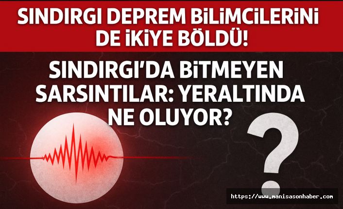 Sındırgı Deprem Bilimcilerini de İkiye Böldü ! Sındırgı’da Bitmeyen Sarsıntılar: Yeraltında Ne Oluyor?