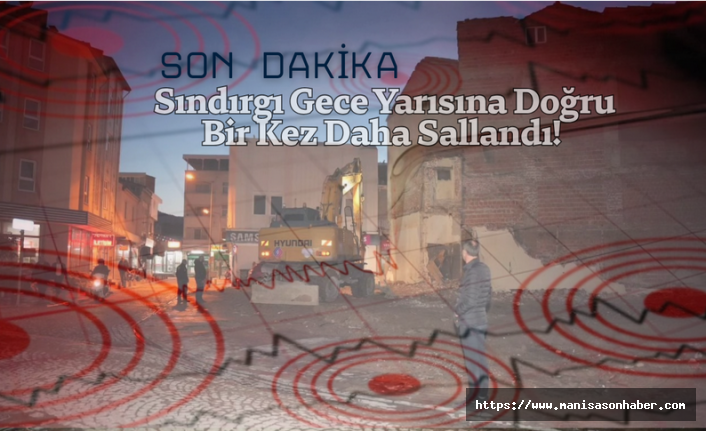 SON DAKİKA! Sındırgı Gece Yarısına Doğru Bir Kez Daha Sallandı!