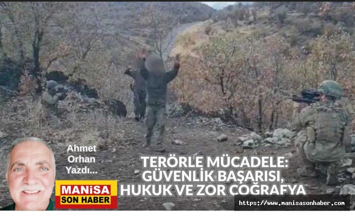 TERÖRLE MÜCADELE: GÜVENLİK BAŞARISI, HUKUK VE ZOR COĞRAFYA / Ahmet Orhan Yazdı...