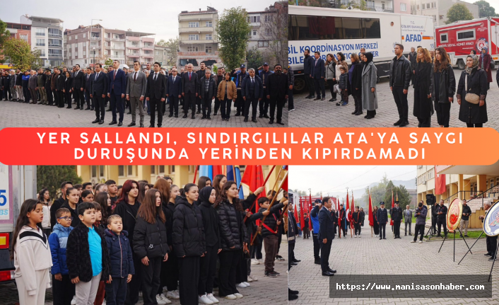Yer sallandı, Sındırgılılar Ata'ya saygı duruşunda yerinden kıpırdamadı