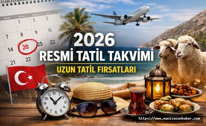 2026 RESMİ TATİL TAKVİMİ BELLİ OLDU: İZİNLERLE UZAYAN TATİL FIRSATLARI ÖNE ÇIKIYOR