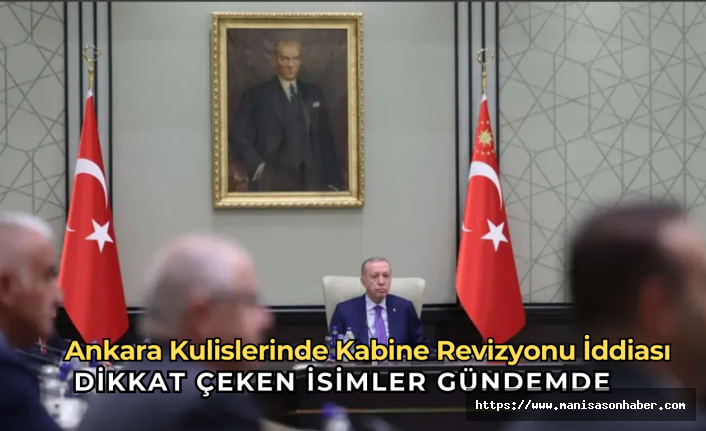Ankara Kulislerinde Kabine Revizyonu İddiası: Dikkat Çeken İsimler Gündemde
