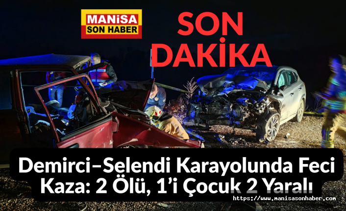 Demirci–Selendi Karayolunda Feci Kaza: 2 Ölü, 1’i Çocuk 2 Yaralı