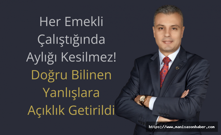 Her Emekli Çalıştığında Aylığı Kesilmez: Doğru Bilinen Yanlışlara Açıklık Getirildi
