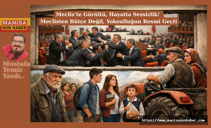 Meclis’te Gürültü, Hayatta Sessizlik! Meclisten Bütçe Değil, Yoksulluğun Resmi Geçti / Mustafa Temiz Yazdı...