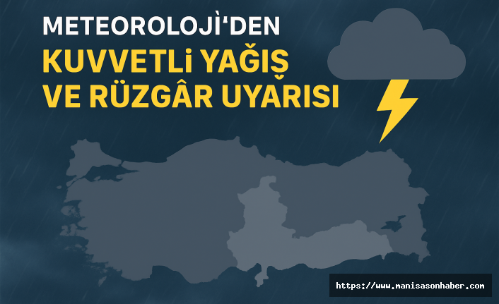 Meteoroloji’den Birçok İl İçin Kuvvetli Yağış ve Rüzgâr Uyarısı