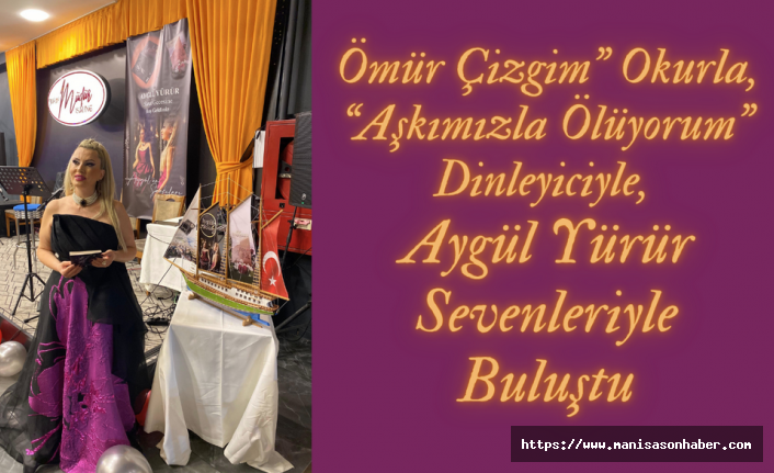 “Ömür Çizgim” Okurla, “Aşkımızla Ölüyorum” Dinleyiciyle, Aygül Yürür Sevenleriyle Buluştu