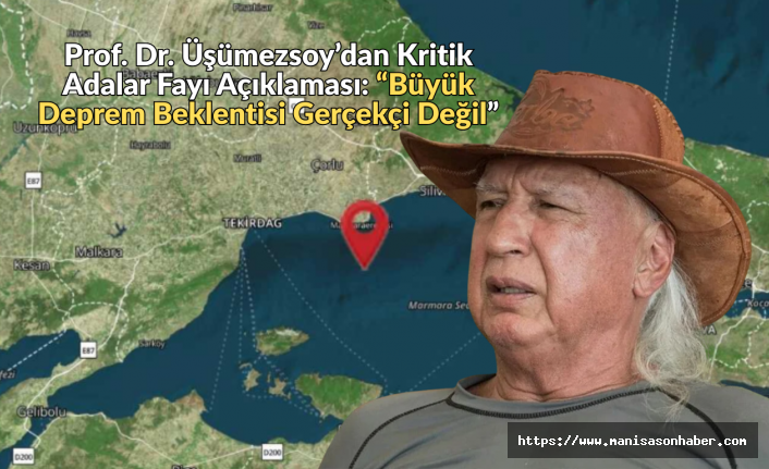 Prof. Dr. Üşümezsoy’dan Kritik Adalar Fayı Açıklaması: “Büyük Deprem Beklentisi Gerçekçi Değil”