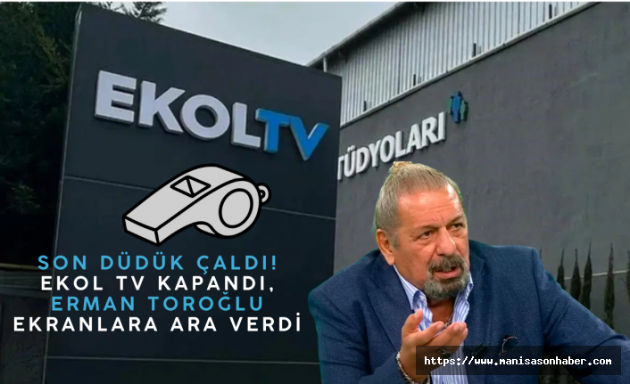 Son Düdük Çaldı! Ekol TV Kapandı, Erman Toroğlu Ekranlara Ara Verdi