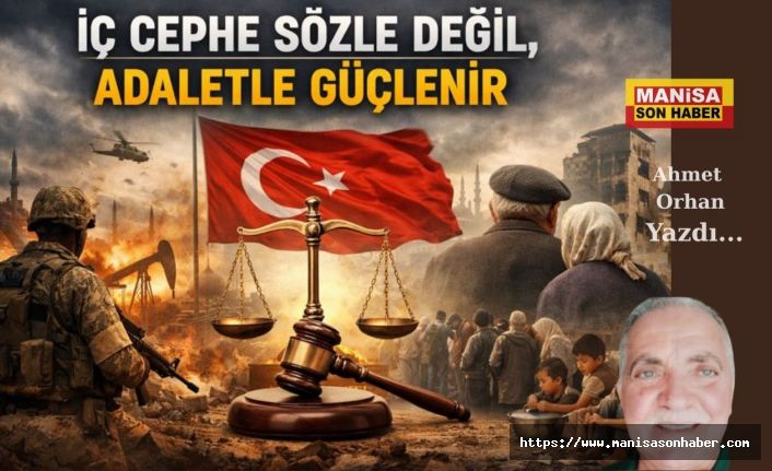 İç Cephe Sözle Değil, Adaletle Güçlenir / Ahmet Orhan Yazdı...