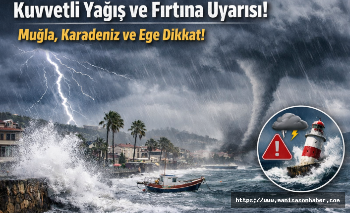 Meteoroloji’den Kuvvetli Yağış ve Fırtına Uyarısı: Muğla, Karadeniz ve Ege Dikkat!