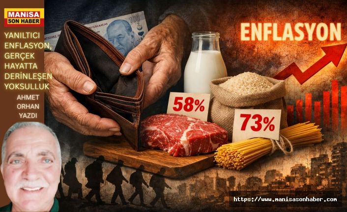 Yanıltıcı Enflasyon, Gerçek Hayatta Derinleşen Yoksulluk / Ahmet Orhan Yazdı...