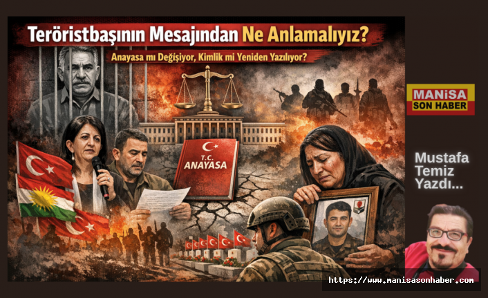 Teröristbaşının Mesajından Ne Anlamalıyız? Anayasa mı Değişiyor, Kimlik mi Yeniden Yazılıyor?