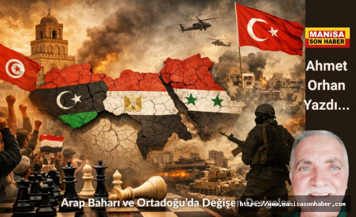 Arap Baharı ve Ortadoğu’da Değişen Dengeler / Ahmet Orhan Yazdı...