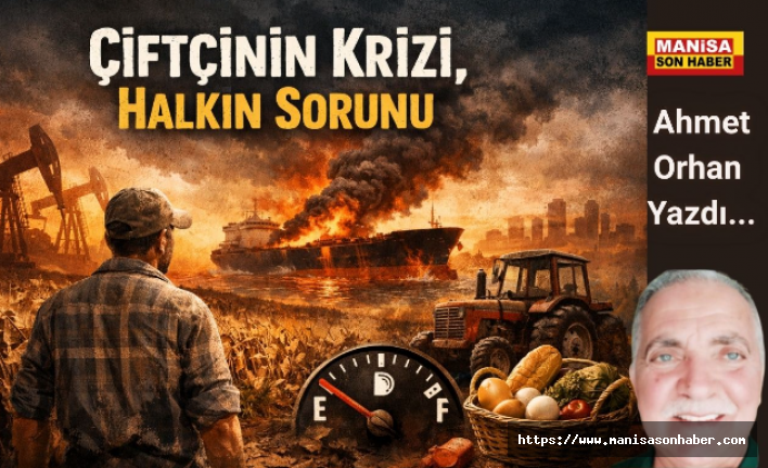 Çiftçinin Krizi, Halkın Sorunu  / Ahmet Orhan Yazdı...
