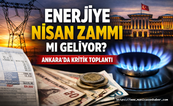 Enerjiye Nisan Zammı mı Geliyor? Ankara Kulisleri Hareketli