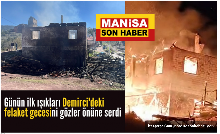 Günün ilk ışıkları Demirci'deki felaket gecesini gözler önüne serdi
