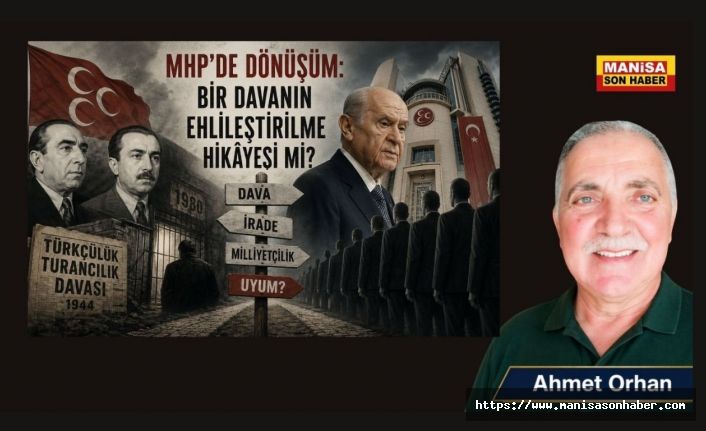 MHP’de Dönüşüm: Bir Davanın Ehlileştirilme Hikâyesi mi? / Ahmet Orhan Yazdı...