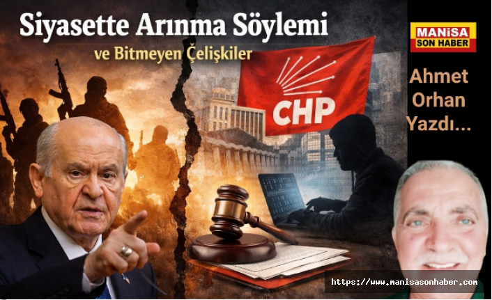 Siyasette Arınma Söylemi ve Bitmeyen Çelişkiler / Ahmet Orhan Yazdı...