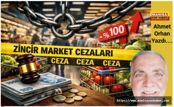 ZİNCİR MARKET CEZALARI / Ahmet Orhan Yazdı...