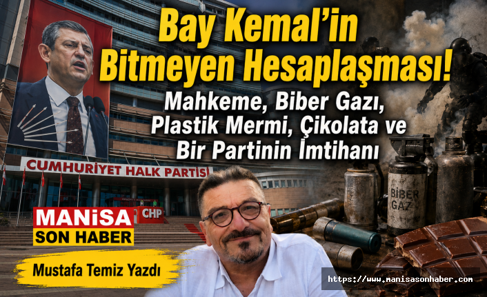 Bay Kemal'in Bitmeyen Hesaplaşması! Mahkeme, Biber Gazı, Plastik Mermi, Çikolata ve Bir Partinin İmtihanı / Mustafa Temiz Yazdı...