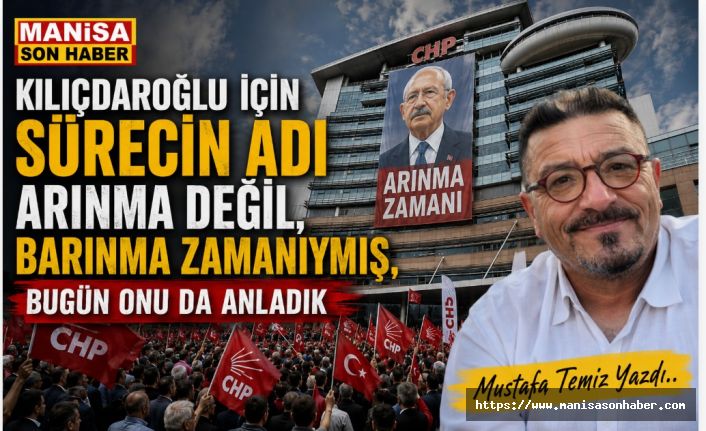 Kılıçdaroğlu İçin Sürecin Adı Arınma Değil, Barınma Zamanıymış, Bugün Onu da  Anladık / Mustafa Temiz Yazdı...
