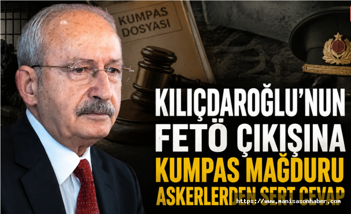 Kılıçdaroğlu'nun FETÖ çıkışına kumpas mağduru askerlerden sert cevap