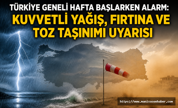 Türkiye  Geneli Hafta  Başlarken Alarm: Kuvvetli Yağış, Fırtına ve Toz Taşınımı Uyarısı