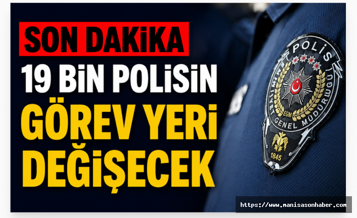 19 Bin Polisin Görev Yeri Değişiyor: Atama Sonuçları Bu Akşam Açıklanacak