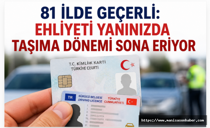 81 İlde Geçerli Uygulama: Ehliyeti Yanınızda Taşıma Dönemi Sona Eriyor
