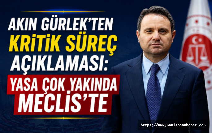 Akın Gürlek'ten Kritik Süreç Açıklaması: Yasa Çok Yakında Meclis'te