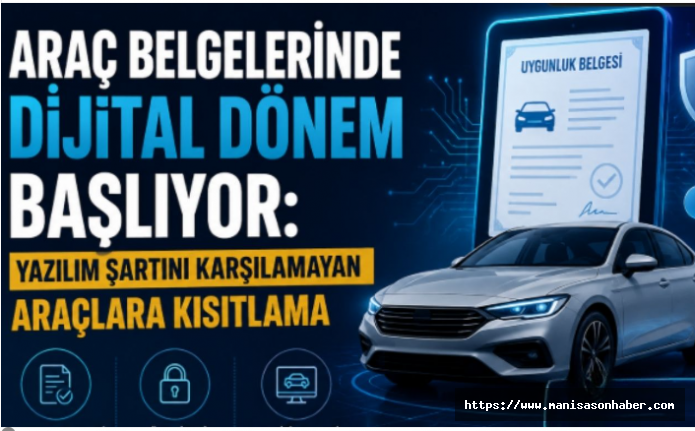 Araç Belgelerinde Dijital Dönem Başlıyor: Yazılım Şartını Karşılamayan Araçlara Kısıtlama