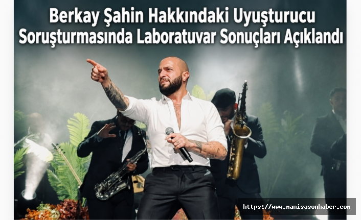 Berkay Şahin Hakkındaki Uyuşturucu Soruşturmasında Laboratuvar Sonuçları Açıklandı