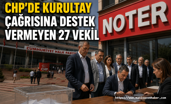 CHP'DE KURULTAY ÇAĞRISINA DESTEK VERMEYEN 27 VEKİL ORTAYA ÇIKTI