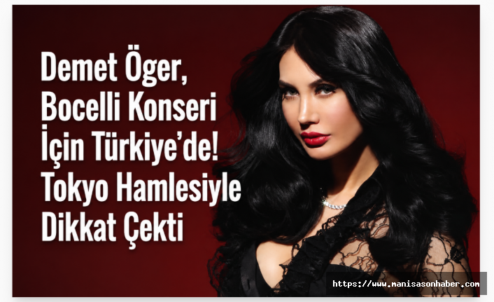 Demet Öger, Bocelli Konseri İçin Türkiye’de! Tokyo Hamlesiyle Dikkat Çekti