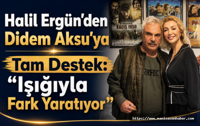 Halil Ergün’den Didem Aksu’ya Tam Destek: “Işığıyla Fark Yaratıyor”
