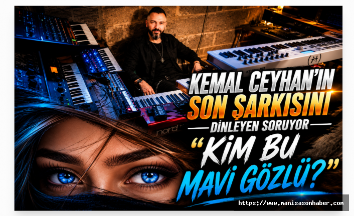 KEMAL CEYHAN'IN SON ŞARKISINI DİNLEYEN SORUYOR "KİM BU MAVİ GÖZLÜ?