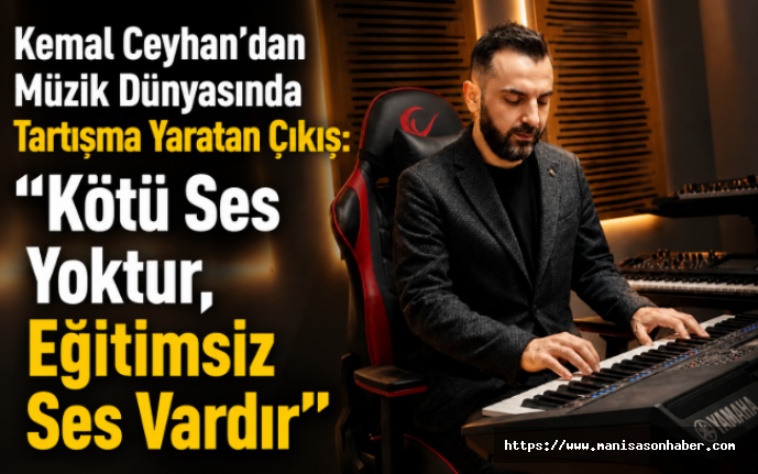Kemal Ceyhan’dan Müzik Dünyasında Tartışma Yaratan Çıkış: “Kötü Ses Yoktur, Eğitimsiz Ses Vardır”