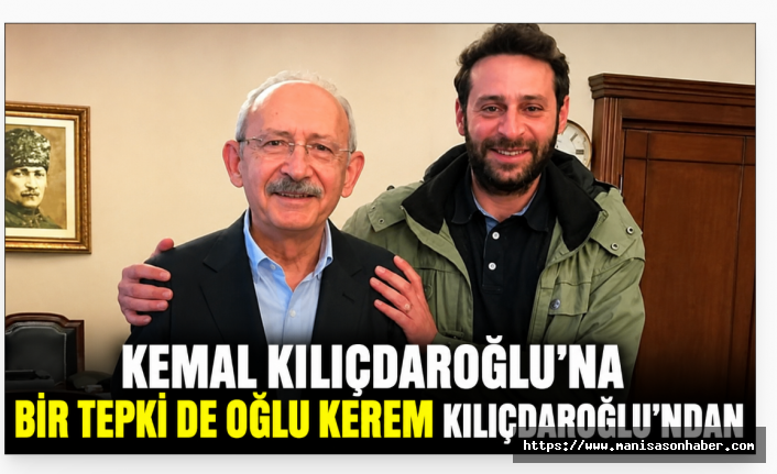 Kemal Kılıçdaroğlu'na Bir Tepki de Oğlu Kerem Kılıçdaroğlu'ndan İddiası