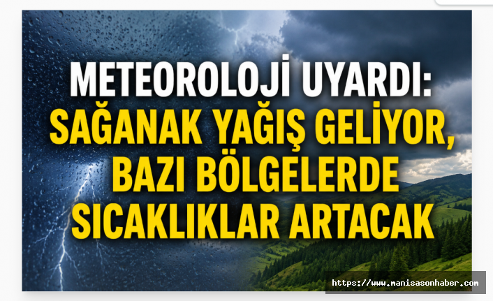 Meteoroloji Uyardı: Sağanak Yağış Geliyor, Bazı Bölgelerde Sıcaklıklar Artacak
