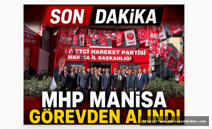 MHP'de Manisa Teşkilatı Feshedildi! Yeni İl Başkanı Belli Oldu
