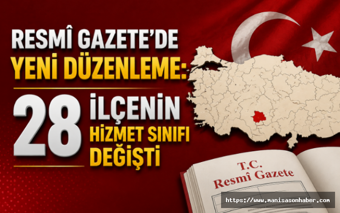 Resmî Gazete’de Yeni Düzenleme: 28 İlçenin Hizmet Sınıfı Değişti