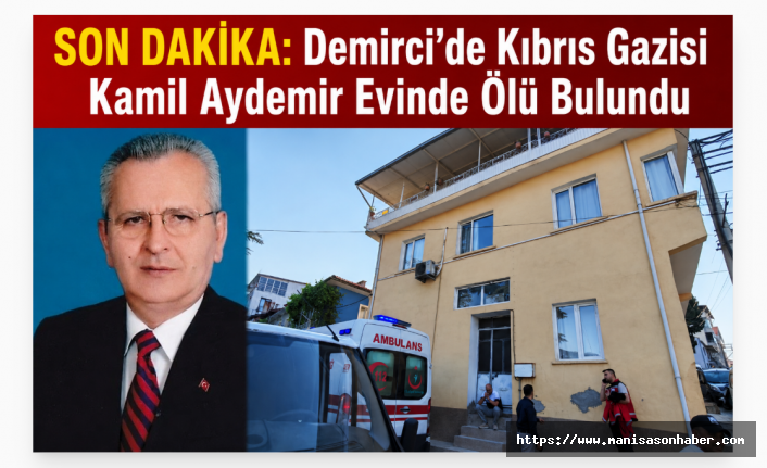 SON DAKİKA: Demirci’de Kıbrıs Gazisi Kamil Aydemir Evinde Ölü Bulundu